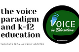 The Voice Paradigm and K-12 Education