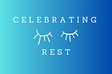 Rest Is Celebrated