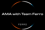 AMA with Team Ferro