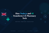 How Node.js and AI Are Reshaping UK Pharmacy Tech Right Now?