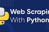 Exploring Python Web Scraping: Tools and Techniques for Data Extraction