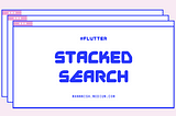 Flutter Bloc — Stacked Search