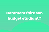 Bien gérer son budget étudiant