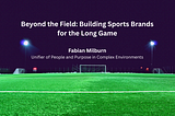 Beyond the Field: Building Sports Brands for the Long Game - Fabian Milburn