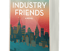 Industry Friends: Author’s Note