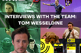 Interviews with the Team: Tom Wesseldine