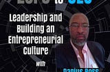 Zero to CEO: Leadership and Building an Entrepreneurial Culture with Darius Ross