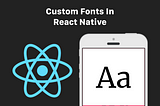Custom Fonts In React Native