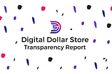 Digital Dollar Store Transparency Report