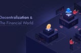 The Rise of Decentralized Finance: How it is Disrupting the Financial World