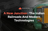 “New-Gen Technologies Entering The Indian Railways” — Is This The Onset Of A New Digitized…