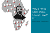 Why is Africa Silent about George Floyd? Pt. 2