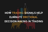 How trading signals help eliminate emotional decision-making in trading