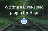Write a LiveReload Plugin for Hapi: Enable Automatic Page Reloads