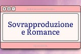 Sovrapproduzione e romance