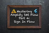 Mastering AWS Amplify’s SMS Flows in Flutter — Part 4: Sign In Flow