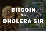 DholeraWhere to invest: Greenfield Dholera SIR or Bitcoin?