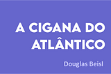 A CIGANA DO ATLÂNTICO