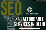 Create a one’s Mind to Find Your Finest SEO Company for Your Own Finest SEO Services in Delhi