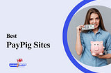 20+ Best Paypig Websites & Apps for 2024