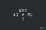 Why Does AI ≠ ML? Considering The Examples Of Chatbots Creation.