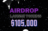 Laksmi Tokens Airdrop Launched X $105000