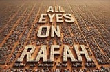 “All eyes on Rafah”: What is it all about?
