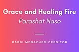 Grace and Healing Fire (Naso)