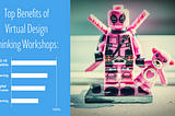 The Benefits of Virtual Design Thinking Workshops