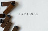 Patience is a Virtue That Needs Conscious Practice