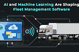 Transforming Fleet Management Software with AI and Machine Learning | SSTech System