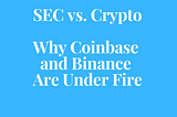 SEC vs. Crypto: Why Coinbase and Binance Are Under Fire