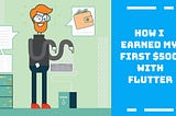 How I earned my first $500 within a month of learning Flutter