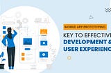 Mobile App Prototyping for Better Development and User Experience