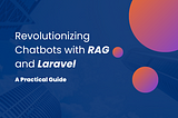 Revolutionizing Chatbots with RAG and Laravel: A Practical Guide