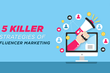 5 Killer Strategies of Influencer Marketing