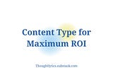 Which type of content maximizes ROI?