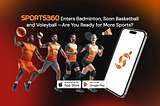 Sports360 Enters Badminton, Soon Basketball and Voleyball — Are You Ready for More Sports?