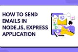How to send emails in nodejs + express application