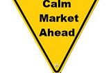 Calm Market Ahead