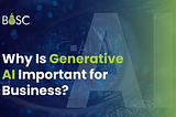 Why Is Generative AI Important for Business?