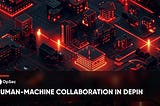 Human-Machine Collaboration in Decentralized Physical Infrastructure (DePIN)