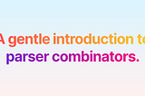 A gentle introduction to parser-combinators