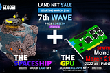 The GPU — Scoobi LAND Sale — 7th Wave