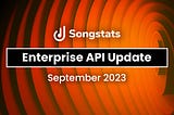 Songstats Enterprise API Update —  September 2023