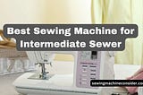 8 Best Sewing Machine for Intermediate Sewers In 2024 | Top Picks and Info