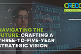 Navigating the Future: Crafting a Three-to-Five-Year Strategic Vision