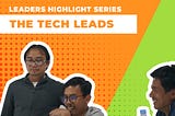 Leaders Highlight Series: The Tech Leads