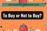 University Prep: To Buy or Not to Buy?