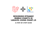 Designing Dynamic Bubble Charts in Laravel Using Chart.js: A Step-by-Step Guide